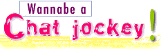 Wannabe a Chat Jockey!