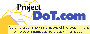 Project DoT.com: Carving a commercial unit out of the Department of Telecommunications is easy... on paper.
