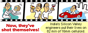 Now, they've shot themselves!
India's Silicon Valley engineers put their lives on 82 min of 16mm celluloid.