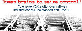 Human brains to seize control: To ensure Y2K switchover railway installations will be manned from December 30.