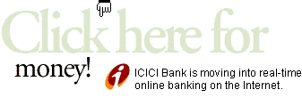 Click here for money: ICICI Bank is moving into real-time online banking on the Internet.