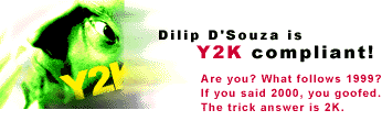Dilip D'Souza is Y2K compliant! Are you? What follows 1999? If you said 2000, you goofed. The trick answer is 2K.
