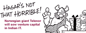 Hagar's not that horrible!:Norwegian IT giant Telenor to do venture capital business in India.