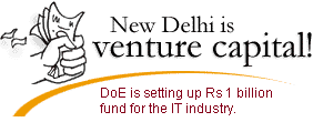 New Delhi is venture capital! DoE is setting up Rs 1 billion fund for the It industry.
