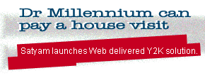 Dr Millennium can pay a house visit: Satyam launches product that will deliver Y2K solutions over the Web.