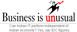 Business is unusual: Can Indian IT perform independent of Indian economy? Yes, say IDC figures.