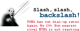 Slash, slash, backslash! VSNL has cut dial-up rates. Again. By 20%. But nearest rival MTNL is not reacting.