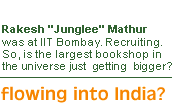 Is Amazon flowing into India? Rakesh Junglee Mathur was at IIT Bombay. Recruiting. So, is the largest bookshop in the universe just getting bigger?