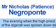 Mr Nicholas (Patience) Negroponte: The evening when the high priest of the digerati was spoken down to!