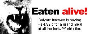 Eaten alive! Satyam Infoway is paying Rs 4.99 b for a grand meal of all the India World sites.