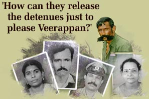 'How can they release the detenues just to please Veerappan?'