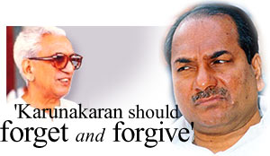 Karunakaran should forget and forgive