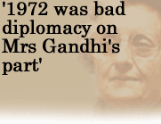 '1972 was bad diplomacy on Mrs Gandhi's part'