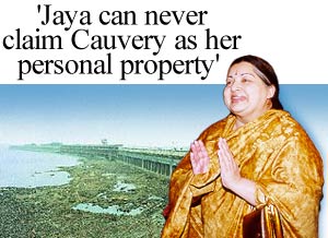 'Jaya can never claim Cauvery as her personal property'
