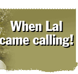  When Lal came calling