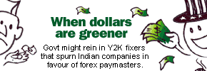 When dollars are greener: Government might rein in Y2K fixers that spurn Indian companies in favour of forex paymasters.