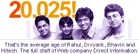20.025!: That's the average age of Rahul, Divyank, Bhavin and Hitesh. The full staff of Web company Direct Information