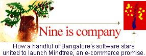 Nine is company: How a handful of Bangalore's software stars united to launch Mindtree, an e-commerce promise.