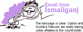 Email from Ismailganj: The message is clear. Uptron and Koshika Telecom are really taking cyber dhabas to the countryside.