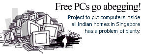 Free PCs go abegging! Project to put computers inside all Indian homes in Singapore has a problem of plenty.
