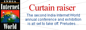 Curtain raiser: The second India Internet World annual conference and exhibition is all set to take off. Preludes...