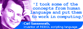Carl Sassenrath, inventor of REBOL scripting language, in an exclusive interview: I took some of the concepts from human language and put them to work in computing.
