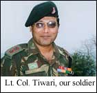 Lt. Col. Harsh K Tiwari, our soldier...