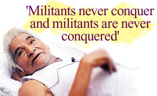 'Militants never conquer and militants are never conquered'